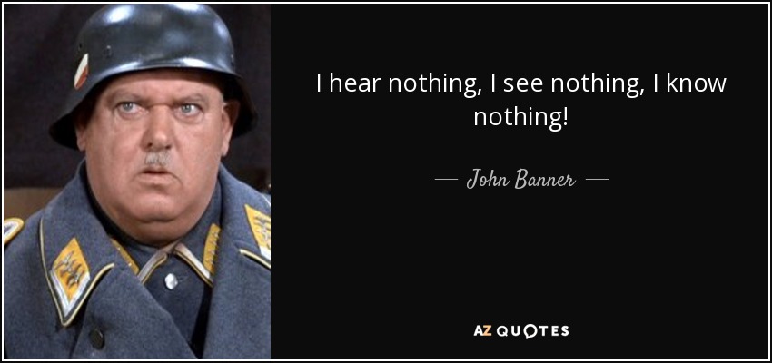 quote-i-hear-nothing-i-see-nothing-i-know-nothing-john-banner-62-17-90.jpg